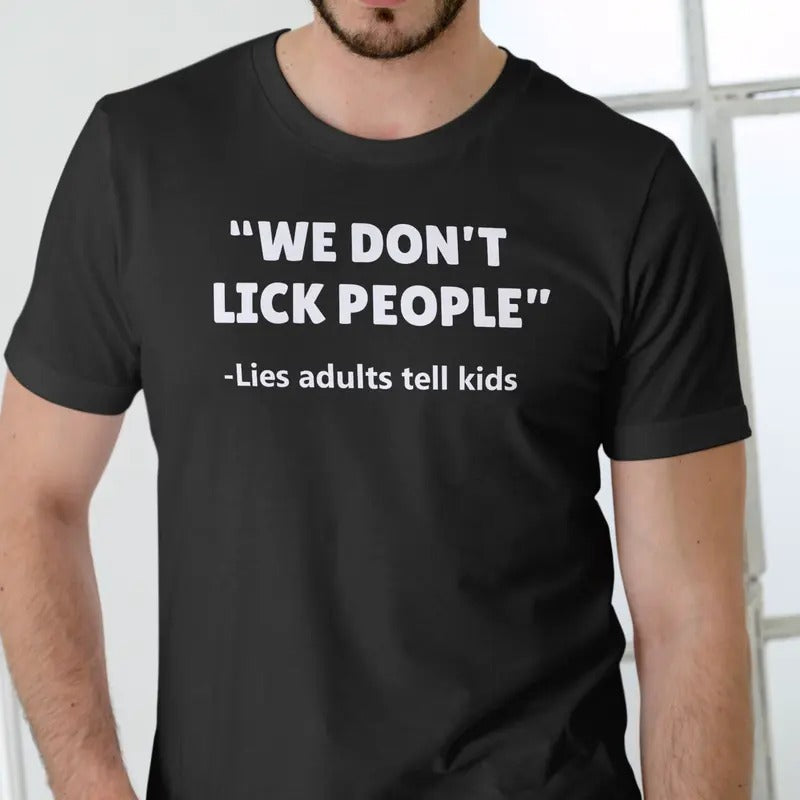 WE DON'T LICK PEOPLE Lies Tell Children Cotton - Adult & Kids T-Shirts, Sweatshirts & Hoodies apparel design preview 1