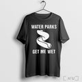 Water Parks Get Me Wet - Adult & Kids T-Shirts, Sweatshirts & Hoodies apparel design preview 1