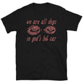 We Are All Dogs God'S Hot Car Oddly Specific Meme - Adult & Kids T-Shirts, Sweatshirts & Hoodies apparel design preview 1