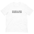 We Are All Dogs God'S Hot Car Comfort Colors - Adult & Kids T-Shirts, Sweatshirts & Hoodies apparel design preview 1