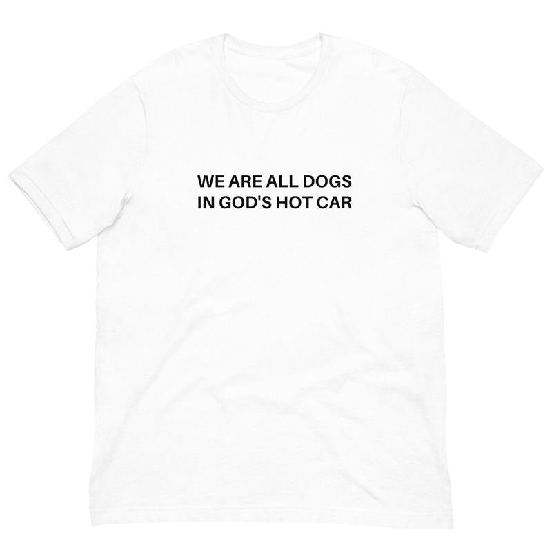 We Are All Dogs God'S Hot Car Comfort Colors - Adult & Kids T-Shirts, Sweatshirts & Hoodies apparel design preview 1