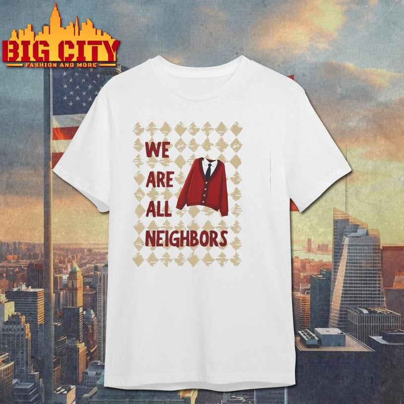 We Are All Neighbors - Adult & Kids T-Shirts, Sweatshirts & Hoodies apparel design preview 1