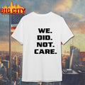 We Did Not Care - Adult & Kids T-Shirts, Sweatshirts & Hoodies apparel design preview 1