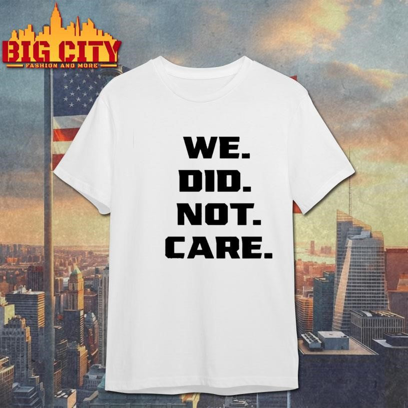 We Did Not Care - Adult & Kids T-Shirts, Sweatshirts & Hoodies apparel design preview 1