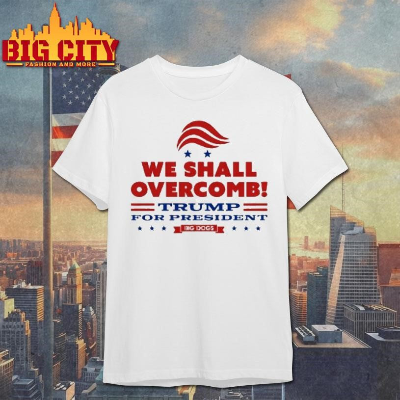 We Shall Overcomb Trump For President - Adult & Kids T-Shirts, Sweatshirts & Hoodies apparel design preview 1