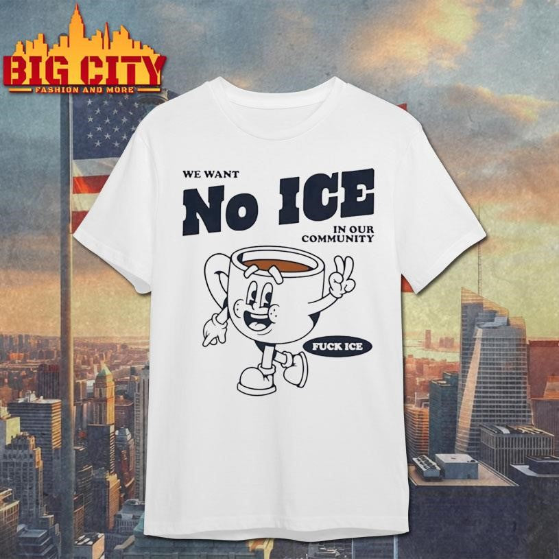 We Want No Ice In Our Community - Adult & Kids T-Shirts, Sweatshirts & Hoodies apparel design preview 1