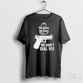 We Have The Guns Dont Dial 911 - Adult & Kids T-Shirts, Sweatshirts & Hoodies apparel design preview 1