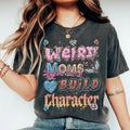 Weird Moms Build Character Comfort Colors Menswear - Adult & Kids T-Shirts, Sweatshirts & Hoodies apparel design preview 1