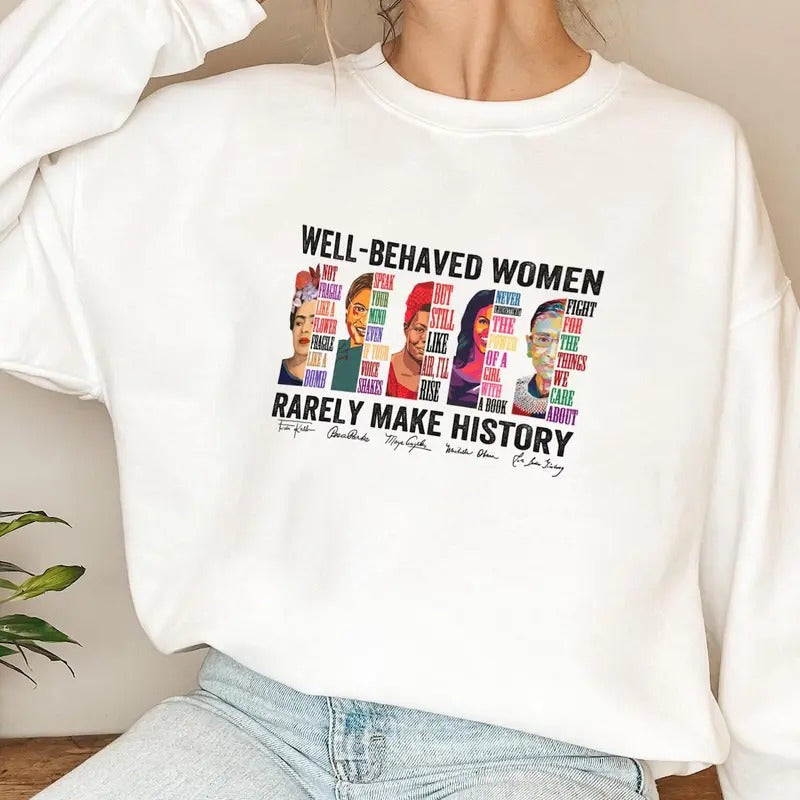 Well Behave Woman Seldom Make History Feminist - Adult & Kids T-Shirts, Sweatshirts & Hoodies apparel design preview 1