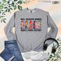 Well Behaved Rarely Make History Feminist Female - Adult & Kids T-Shirts, Sweatshirts & Hoodies apparel design preview 1