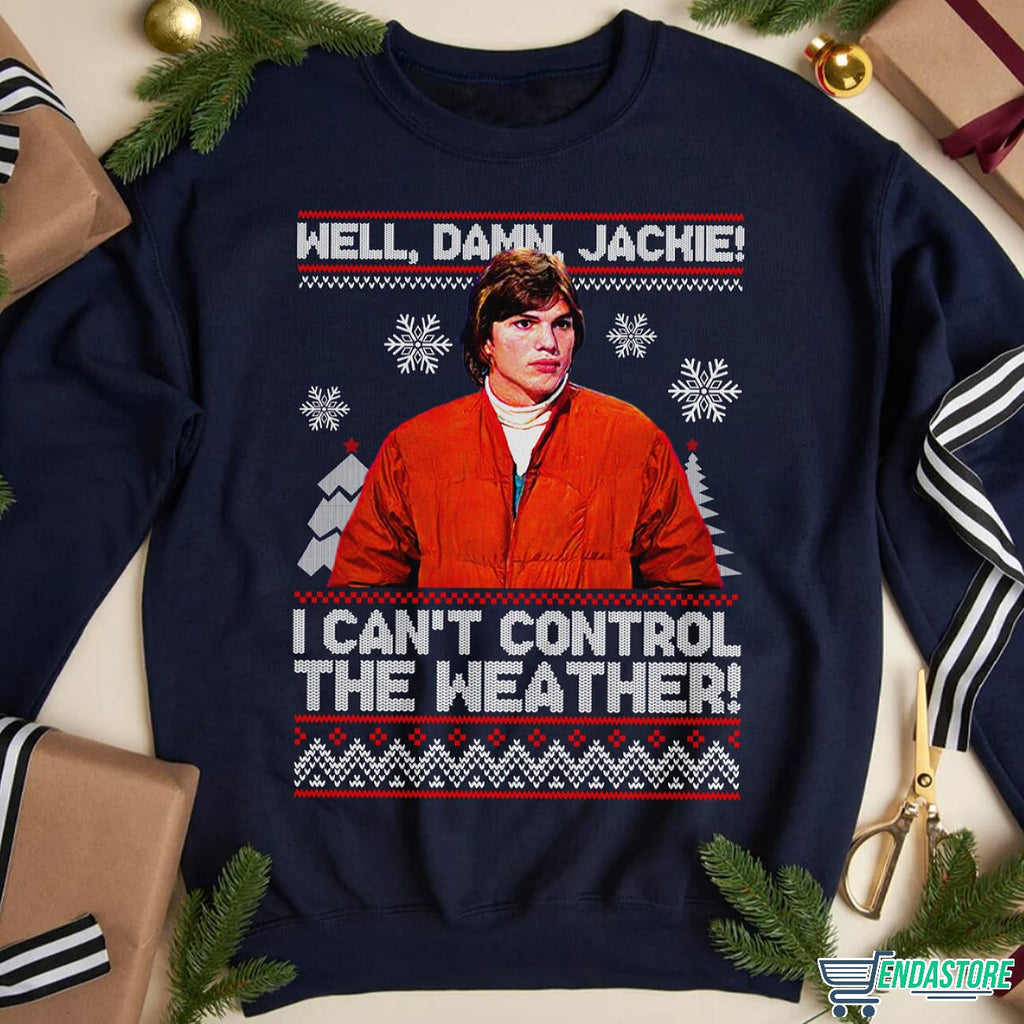 Well Damn Jackie I Cant Control The Weather Michael Kelso Christmas Sweater - Holiday Gift product image