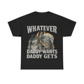 "What Ever Daddy Wants Gets" Funny GenZ - Adult & Kids T-Shirts, Sweatshirts & Hoodies apparel design preview 1