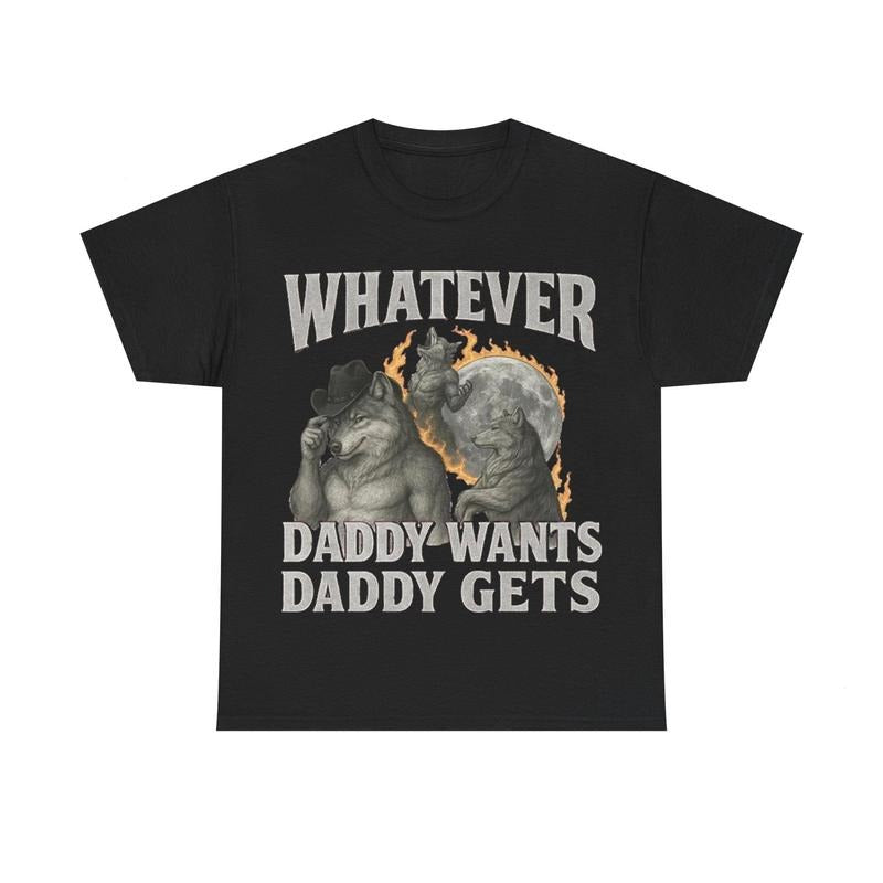 "What Ever Daddy Wants Gets" Funny GenZ - Adult & Kids T-Shirts, Sweatshirts & Hoodies apparel design preview 1