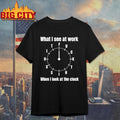 What I See At Work When Look The Clock Funny Office - Adult & Kids T-Shirts, Sweatshirts & Hoodies apparel design preview 1