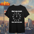 What I See At Work When Look The Clock - Adult & Kids T-Shirts, Sweatshirts & Hoodies apparel design preview 1