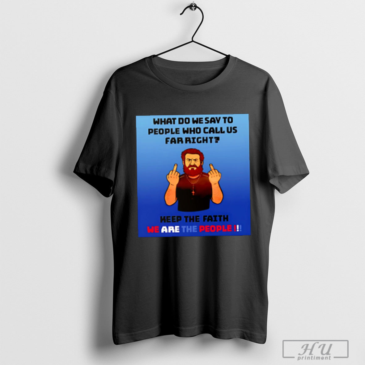 What Do We Say To People Who Call Us Far Right - Adult & Kids T-Shirts, Sweatshirts & Hoodies apparel design preview 1
