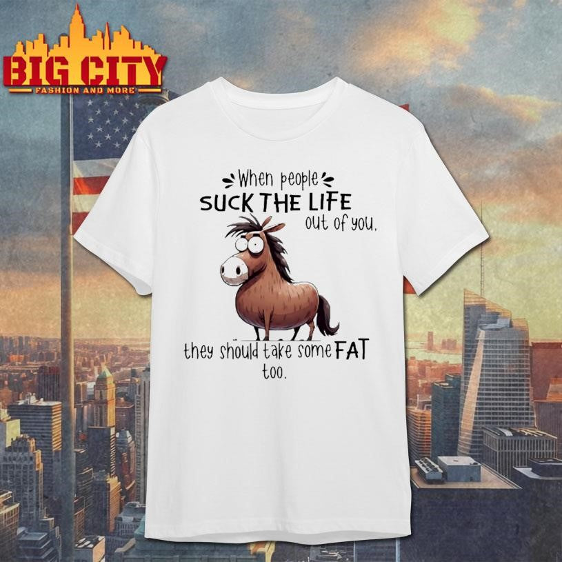 When People Suck The Life Out Of You They Should Take - Adult & Kids T-Shirts, Sweatshirts & Hoodies apparel design preview 1
