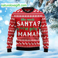 Who Need Santa I’ve Got Mama Ugly Christmas Sweater - Holiday Gift product image
