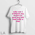 Who Am I Without Desire My To Quit Job And Take A Nap - Adult & Kids T-Shirts, Sweatshirts & Hoodies apparel design preview 1