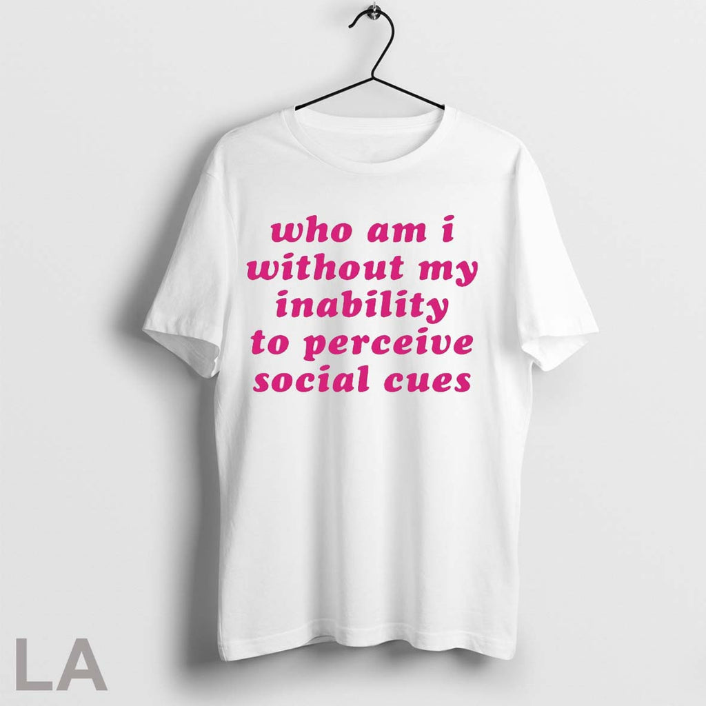 Who Am I Without My Inability To Perceive Social Cues - Adult & Kids T-Shirts, Sweatshirts & Hoodies apparel design preview 1