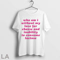 Who Am I Without My Love For Cheese And Inability To - Adult & Kids T-Shirts, Sweatshirts & Hoodies apparel design preview 1
