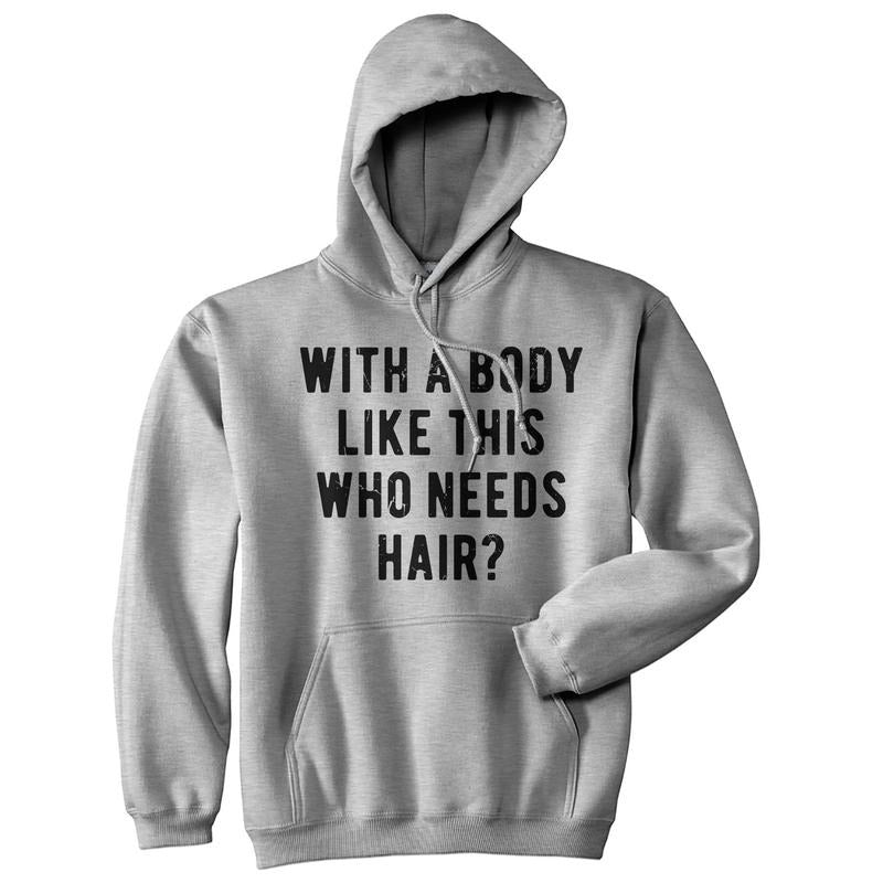 Body Like This Who Needs Hair Sarcastic Bald Joke - Adult & Kids T-Shirts, Sweatshirts & Hoodies apparel design preview 1