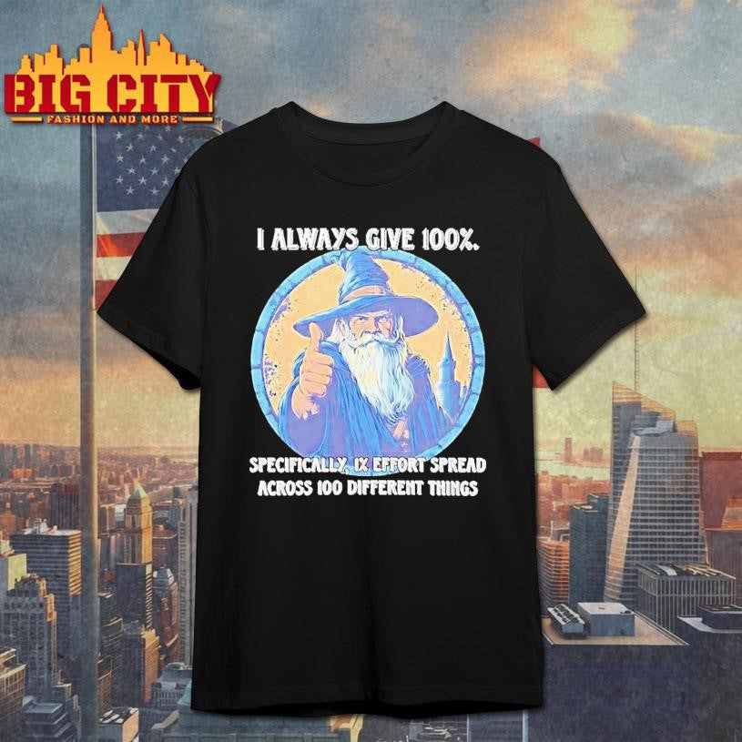 Wizard I Always Give 100 Specifically 1 Effort Spread - Adult & Kids T-Shirts, Sweatshirts & Hoodies apparel design preview 1