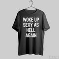 Woke Up Sexy As Hell Again - Adult & Kids T-Shirts, Sweatshirts & Hoodies apparel design preview 1