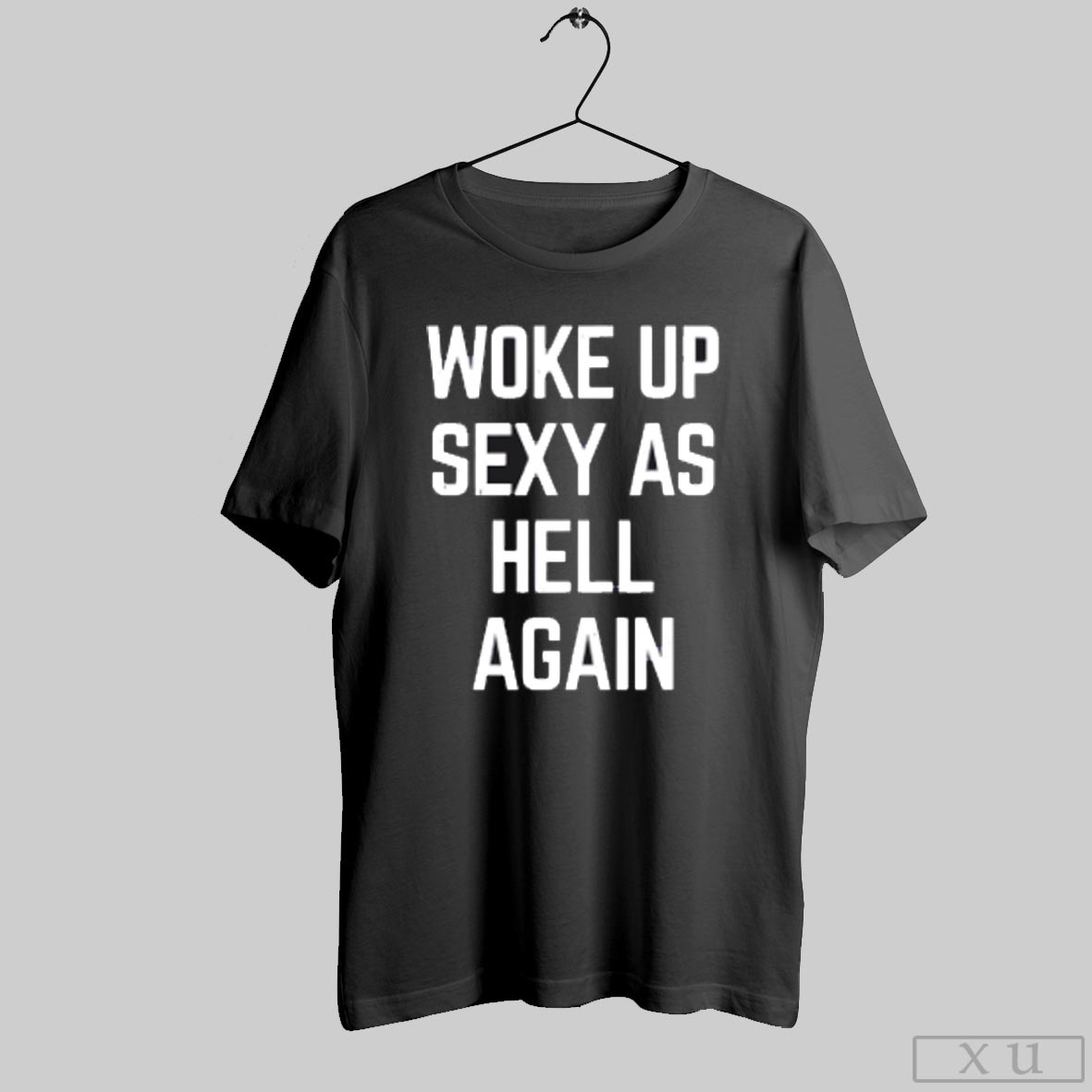 Woke Up Sexy As Hell Again - Adult & Kids T-Shirts, Sweatshirts & Hoodies apparel design preview 1