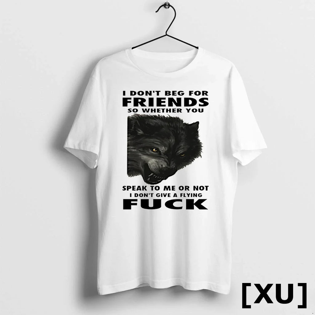 Wolf I Dont Beg For Friends So Whether You Speak To - Adult & Kids T-Shirts, Sweatshirts & Hoodies apparel design preview 1