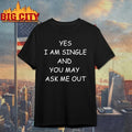 Yes I Am A Single And You May Ask Me Out - Adult & Kids T-Shirts, Sweatshirts & Hoodies apparel design preview 1