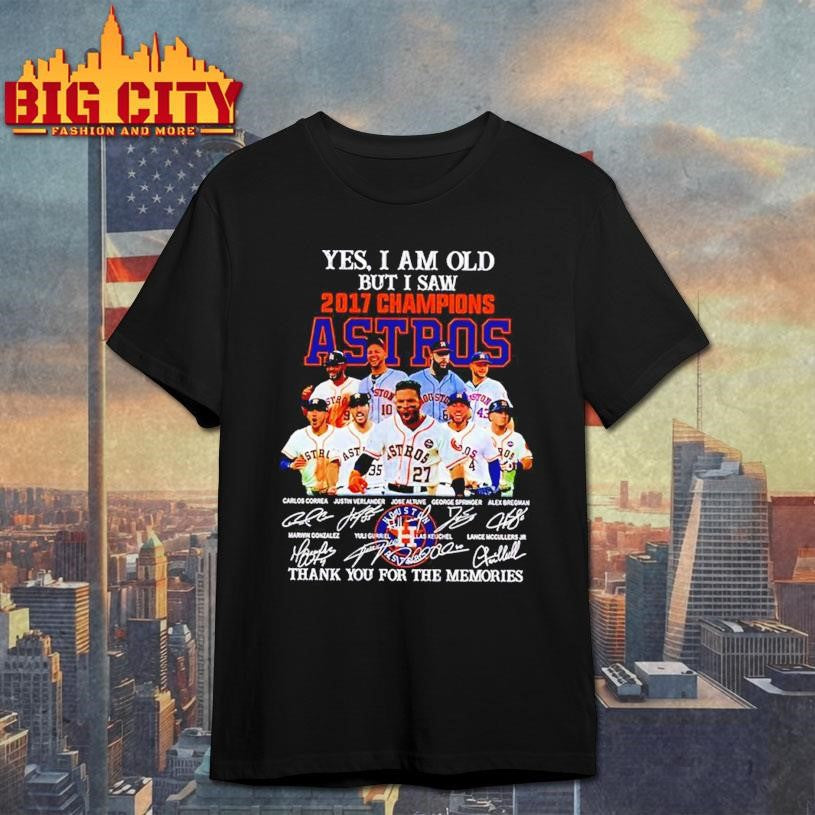 Yes I am old but saw 2017 champions Houston Astros - Adult & Kids T-Shirts, Sweatshirts & Hoodies apparel design preview 1