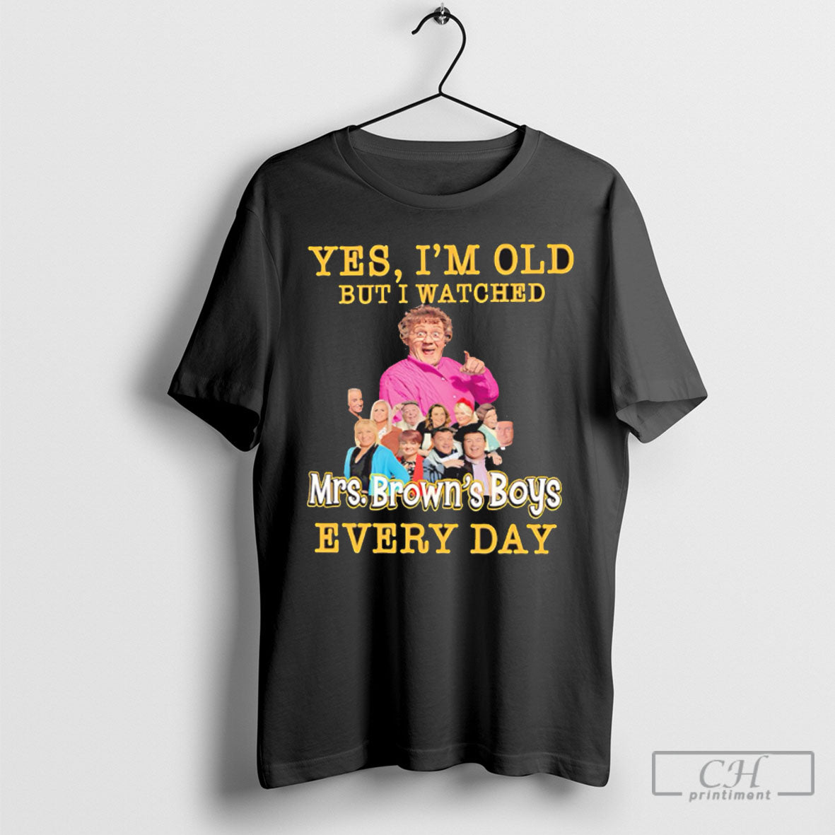 Yes Im Old But I Watched Mrs Browns Boys Every Day - Adult & Kids T-Shirts, Sweatshirts & Hoodies apparel design preview 1