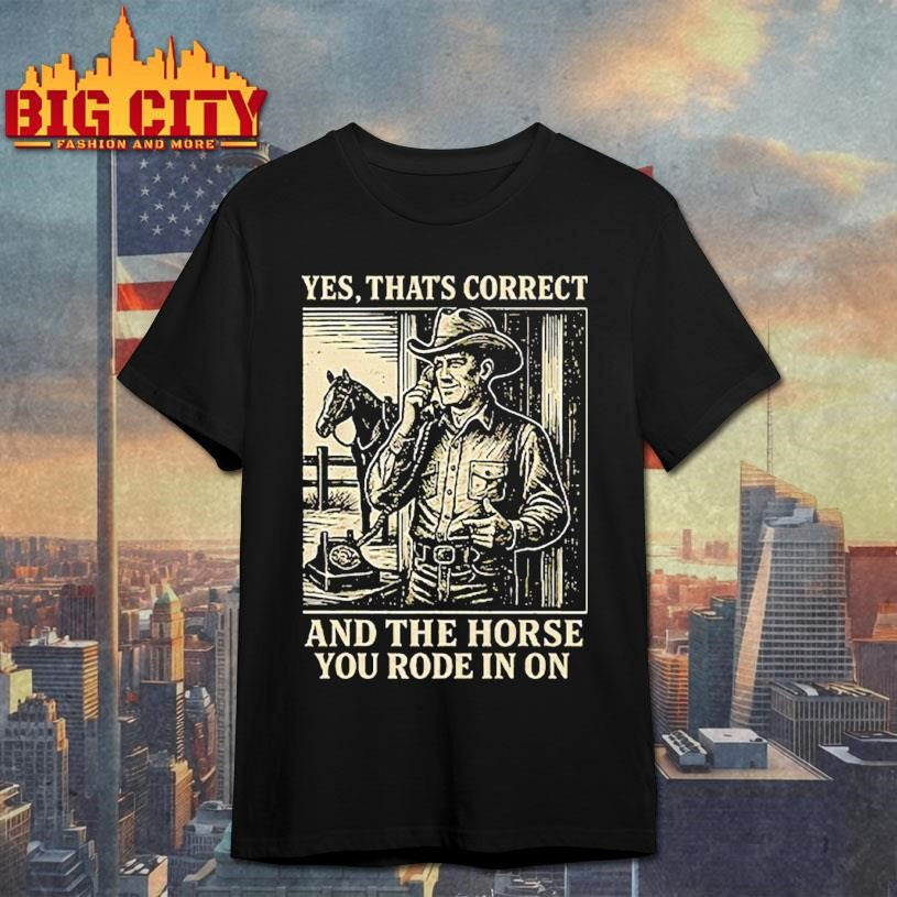 Yes That’s Correct And The Horse You Rode In On - Adult & Kids T-Shirts, Sweatshirts & Hoodies apparel design preview 1