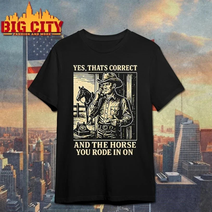 Yes That's Correct And The Horse You Rode In On - Adult & Kids T-Shirts, Sweatshirts & Hoodies apparel design preview 1
