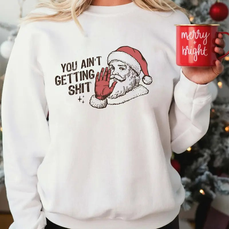 You Ain'T Gettin' Sh*T Funny Santa Claus - Adult & Kids T-Shirts, Sweatshirts & Hoodies apparel design preview 1