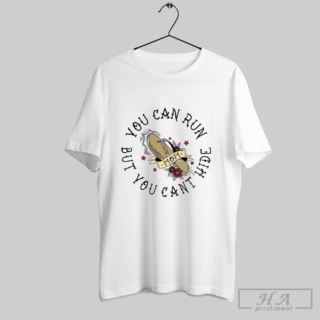 You Can Run But Cant Hide Mom - Adult & Kids T-Shirts, Sweatshirts & Hoodies apparel design preview 1