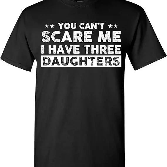 You Can'T Scare Me I Have Three Daughters Dad Best - Adult & Kids T-Shirts, Sweatshirts & Hoodies apparel design preview 1