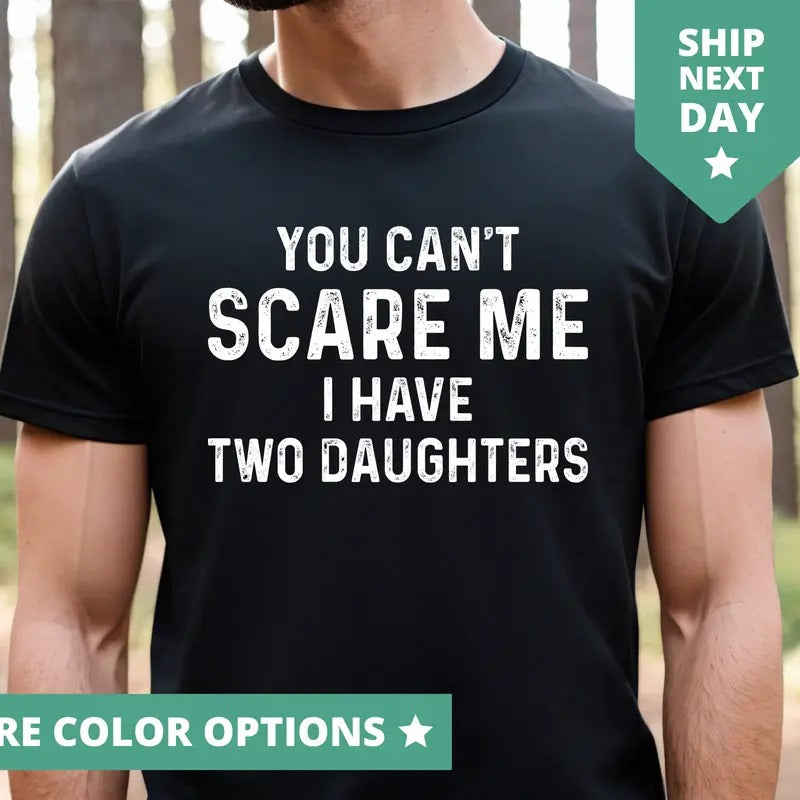 You Can'T Scare Me I Have Two Daughters Daughter Dad - Adult & Kids T-Shirts, Sweatshirts & Hoodies apparel design preview 1