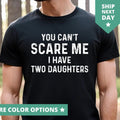 You Can'T Scare Me I Have Two Daughters Daughter Dad - Adult & Kids T-Shirts, Sweatshirts & Hoodies apparel design preview 1