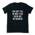 You Can'T Tell Me What Do You'Re Not My Daughter - Adult & Kids T-Shirts, Sweatshirts & Hoodies apparel design preview 1