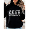 You Can'T Tell Me What Do You'Re Not My Granddaughter - Adult & Kids T-Shirts, Sweatshirts & Hoodies apparel design preview 1