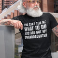 You Can'T Tell Me What Do You'Re Not My Granddaughter - Adult & Kids T-Shirts, Sweatshirts & Hoodies apparel design preview 1