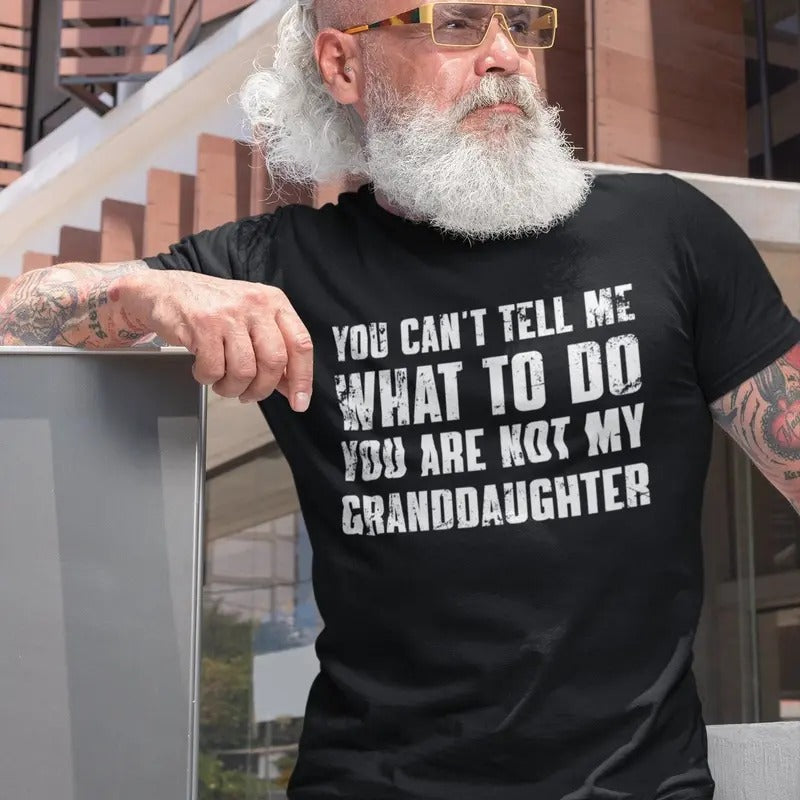 You Can'T Tell Me What Do You'Re Not My Granddaughter - Adult & Kids T-Shirts, Sweatshirts & Hoodies apparel design preview 1