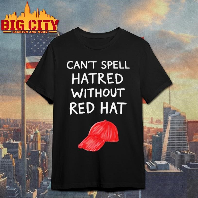 You Cant Spell Hatred Without A Red Hat - Adult & Kids T-Shirts, Sweatshirts & Hoodies apparel design preview 1