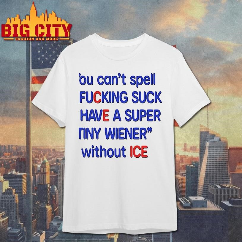 You Cant Spell I Fucking Suck And Have A Super Tiny - Adult & Kids T-Shirts, Sweatshirts & Hoodies apparel design preview 1