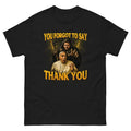 You Forgot Say Thank POPE FRANCIS - Adult & Kids T-Shirts, Sweatshirts & Hoodies apparel design preview 1