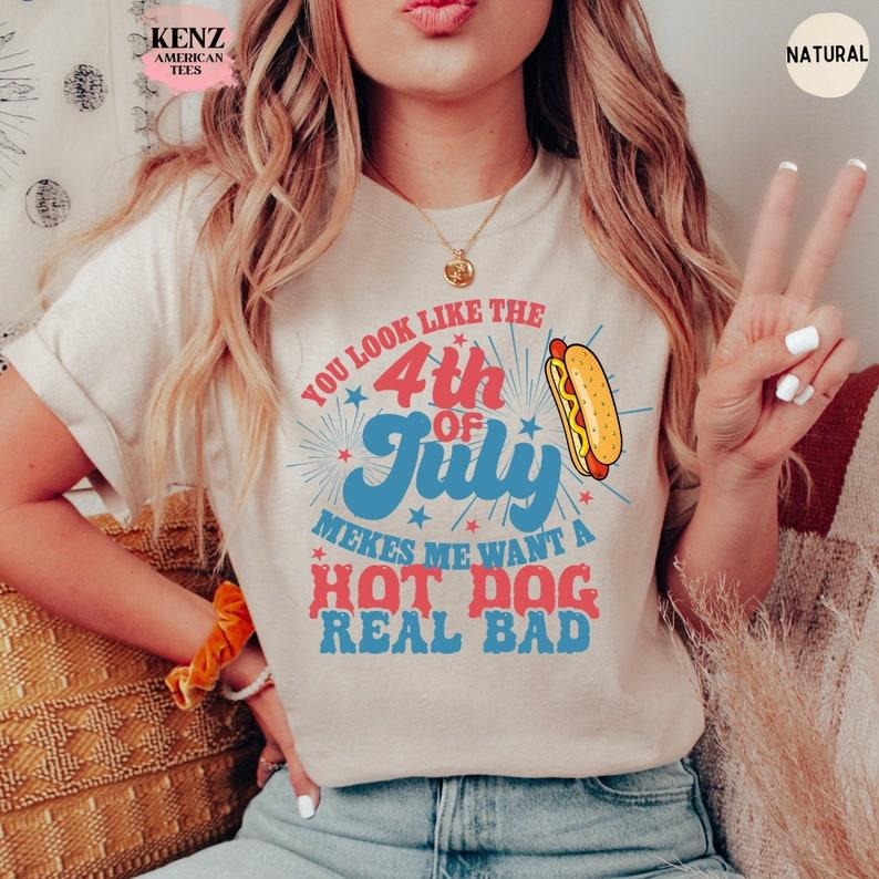 You Like 4th July Makes Me Want Hot Dog Real Bad - Adult & Kids T-Shirts, Sweatshirts & Hoodies apparel design preview 1