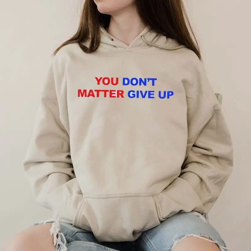 You Matter Dont Give Up Funny Casual Street Fleece - Adult & Kids T-Shirts, Sweatshirts & Hoodies apparel design preview 1