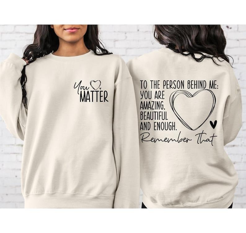 You Matter Front Back Person Behind Me 2 Sides Cotton - Adult & Kids T-Shirts, Sweatshirts & Hoodies apparel design preview 1